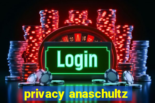 privacy anaschultz